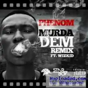 Phenom - Murder Dem Remix (Prod. by Legendury Beatz) ft wizkid